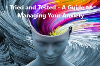 A colourful digital picture of a human shaped sculpture with different colours swirling from an opening in their head. The title is 'Tried and Tested - A Guide to Managing Your Anxiety